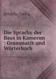 Die Sprache der Basa in Kamerun : Grammatik und Worterbuch, Sch?rle, Georg 