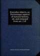 Everyday objects, or, Picturesque aspects of natural history, ed. and enlarged from ser. 2 of ., Johann Christian Ferdinand Hoefer 