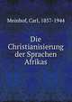 Die Christianisierung der Sprachen Afrikas, Meinhof, Carl, 1857-1944 