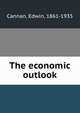 The economic outlook, Cannan, Edwin, 1861-1935 