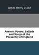 Ancient Poems, Ballads and Songs of the Peasantry of England, James Henry Dixon 