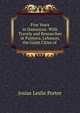 Five Years in Damascus: With Travels and Researches in Palmyra, Lebanon, the Giant Cities of ., Josias Leslie Porter 