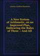 A New System of Arithmetic, on an Improved Plan, Embracing the Rules of Three .: And All ., Charles Guilford Burnham 