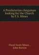 A Presbyterian clergyman looking for the Church by F.S. Mines., Flavel Scott Mines , John Burton 
