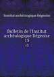 Bulletin de l'Institut arch?ologique li?geoise, Institut archeologique liegeoise 