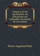 Amour ? la ste eucharistie, ou ?l?vations sur l'adorable sacrement de nos autels, Pierre Augustin Petit 