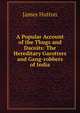 A Popular Account of the Thugs and Dacoits: The Hereditary Garotters and Gang-robbers of India, James Hutton 