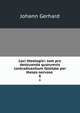 Loci theologici: tum pro destruenda quorumvis contradicentium falsitate per theses nervose .. 8, Johann Gerhard 