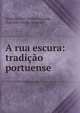 A rua escura: tradicao portuense, Antonio Jos? Coelho Louzada, Ant?nio Coelho Lousada 