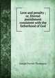 Love and penalty ; or, Eternal punishment consistent with the fatherhood of God, Thompson, Joseph Parrish 