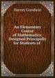 An Elementary Course of Mathematics: Designed Principally for Students of ., Goodwin Harvey 