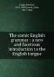 The comic English grammar : a new and facetious introduction to the English tongue, Leigh, Percival, 1813-1889,Leech, John, 1817-1864 