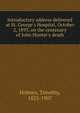 Introductory address delivered at St. George's Hospital, October 2, 1893, on the centenary of John Hunter's death, Holmes, Timothy, 1825-1907 
