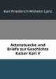 Actenstuecke und Briefe zur Geschichte Kaiser Karl V., Karl Friederich Wilhelm Lanz 