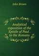 Analytical exposition of the Epistle of Paul . to the Romans, Brown, John 