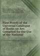 First Proofs of the Universal Catalogue of Books on Art: Compiled for the Use of the National ., John Hungerford Pollen, Henry Cole , Great Britain Dept . of Science and Art , National Art Library (Great Britain) 