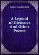 A Legend of Glencoe: And Other Poems, Anderson, John 
