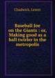 Baseball Joe on the Giants : or, Making good as a ball twirler in the metropolis, Chadwick, Lester 