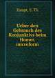 Ueber den Gebrauch des Konjunktivs beim Homer. microform, Haupt, E. Th 