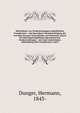 Worterbuch von Verdeutschungen entbehrlicher Fremdworter : mit besonderer Berucksichtigung der von dem Grossen Generalstabe, im Postwesen und in der Reichsgesetzgebung angenommenen Verdeutschungen : mit einer einleitenden Abhandlung uber Fremdworter und S, Dunger, Hermann, 1843- 