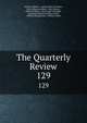 The Quarterly Review. 129, William Gifford , George Walter Prothero, John Gibson Lockhart, John Murray , Whitwell Elwin, John Taylor Coleridge , Rowland Edmund Prothero Ernle, William Macpherson, William Smith 