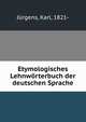 Etymologisches Lehnworterbuch der deutschen Sprache, J?rgens, Karl, 1821- 