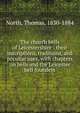 The church bells of Leicestershire : their inscriptions, traditions, and peculiar uses, with chapters on bells and the Leicester bell founders, North, Thomas, 1830-1884 