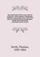 The church bells of the county and city of Lincoln : their founders, inscriptions, traditions, and peculiar uses, with a brief history of church bells in Loncolnshire, chiefly from original and contemporaneous records, North, Thomas, 1830-1884 