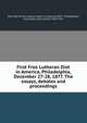 First Free Lutheran Diet in America, Philadelphia, December 27-28, 1877. The essays, debates and proceedings, Free Diet of the Luthern Church in America (1877 : Philadelphia, Pa.),Jacobs, Henry Eyster, 1844-1932 