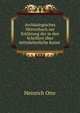 Archaologisches Worterbuch zur Erklarung der in den Schriften uber mittelalterliche Kunst ., Heinrich Otte 