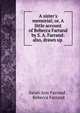 A sister's memorial; or, A little account of Rebecca Farrand by S. A. Farrand: also, drawn up ., Sarah Ann Farrand , Rebecca Farrand 
