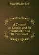 A Treatise on Cancer, and Its Treatment.: And Its Treatment, Jesse Weldon Fell 