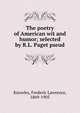 The poetry of American wit and humor; selected by R.L. Paget pseud., Knowles, Frederic Lawrence, 1869-1905 