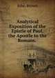 Analytical Exposition of the Epistle of Paul, the Apostle to the Romans. ., Brown, John 