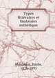 Types litteraires et fantaisies esthetique, Mont?gut, Emile, 1826-1895 
