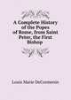A Complete History of the Popes of Rome, from Saint Peter, the First Bishop ., Louis Marie DeCormenin 