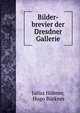 Bilder-brevier der Dresdner Gallerie, Julius H?bner, Hugo B?rkner 