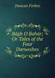 Bagh O Bahar; Or Tales of the Four Darweshes, Duncan Forbes 
