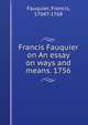 Francis Fauquier on An essay on ways and means. 1756, Fauquier, Francis, 1704?-1768 
