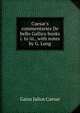 Caesar's commentaries De bello Gallico books i. to iii., with notes by G. Long, Caesar Gaius Julius 
