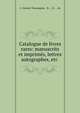 Catalogue de livres rares: manuscrits et imprimes, lettres autographes, etc ., A. Salmon Tourangeau , B. ... H. ... de 