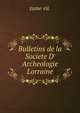 Bulletins de la Societe D' Archeologie Lorraine, tome vii. 