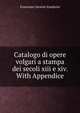 Catalogo di opere volgari a stampa dei secoli xiii e xiv. With Appendice, Francesco Saverio Zambrini 