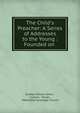The Child's Preacher: A Series of Addresses to the Young : Founded on ., Sunday School Union , Carlton &amp; Porter , Methodist Episcopal Church 