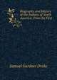 Biography and History of the Indians of North America: From Its First ., Samuel Gardner Drake 