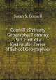 Cornell's Primary Geography: Forming Part First of a Systematic Series of School Geographies, Sarah S. Cornell 