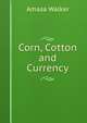 Corn, Cotton and Currency, Amasa Walker 