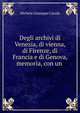 Degli archivi di Venezia, di vienna, di Firenze, di Francia e di Genova, memoria, con un ., Michele Giuseppe Canale 
