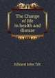 The Change of life in health and disease, Edward John Tilt 