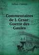 Commentaires de J. Cesar: Guerre des Gaules, Julius Caesar 